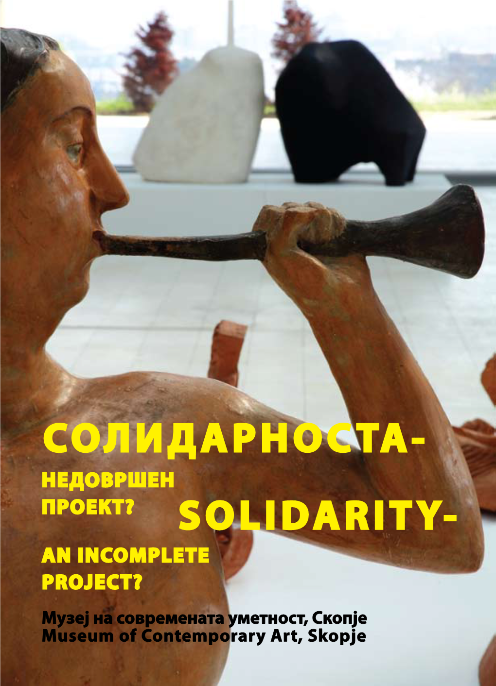 SOLIDARITY- an INCOMPLETE PROJECT? Музеј На Современата Уметност, Скопје Museum of Contemporary Art, Skopje