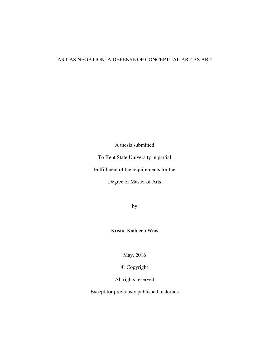 ART AS NEGATION: a DEFENSE of CONCEPTUAL ART AS ART a Thesis Submitted to Kent State University in Partial Fulfillment of the Re