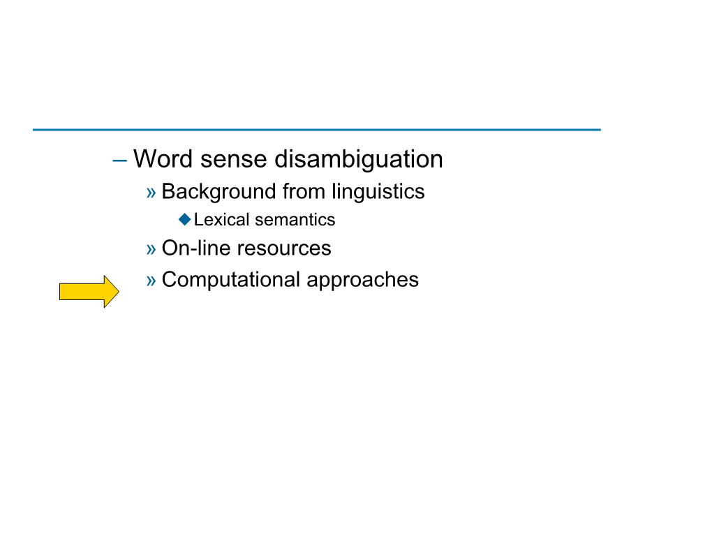 – Word Sense Disambiguation » Background from Linguistics  Lexical Semantics » On-Line Resources » Computational Approaches Wordnet