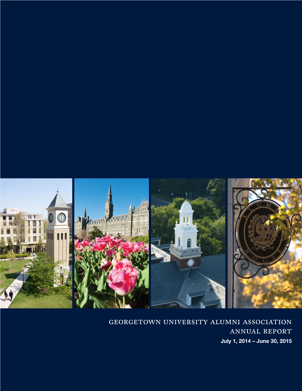 Georgetown University Alumni Association Annual Report July 1, 2014 – June 30, 2015