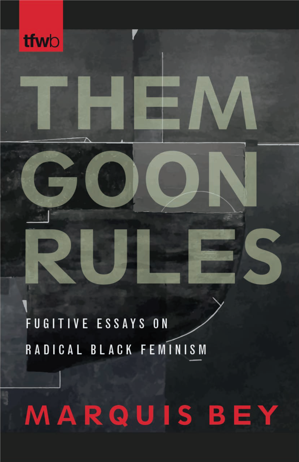 THEM GOON RULES the FEMINIST WIRE BOOKS Connecting Feminisms, Race, and Social Justice