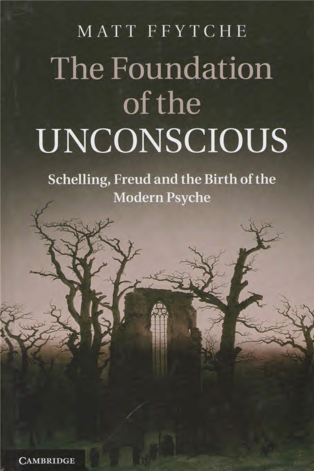 The Foundation of the UNCONSCIOUS Schelling, Freud and the Birth of the Modern Psyche