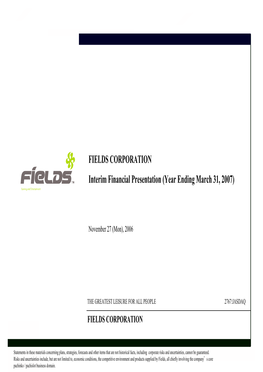 FIELDS CORPORATION Interim Financial Presentation (Year Ending March 31, 2007)