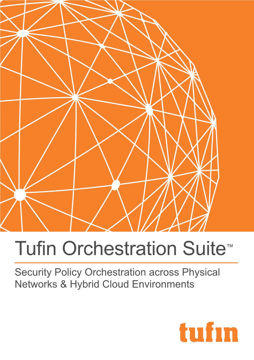 Tufin Orchestration Suite™ Security Policy Orchestration Across Physical Networks & Hybrid Cloud Environments the Network Security Challenge