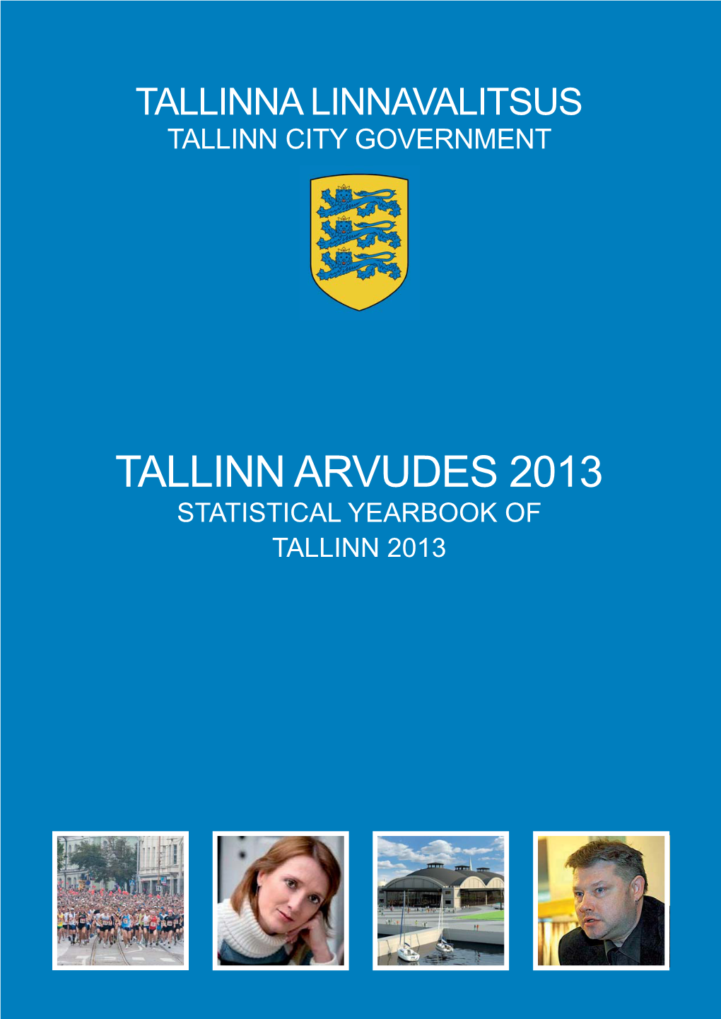 Tallinn Arvudes 2013 Statistical Yearbook of Tallinn 2013 Tallinna Linnavalitsus Tallinn City Government