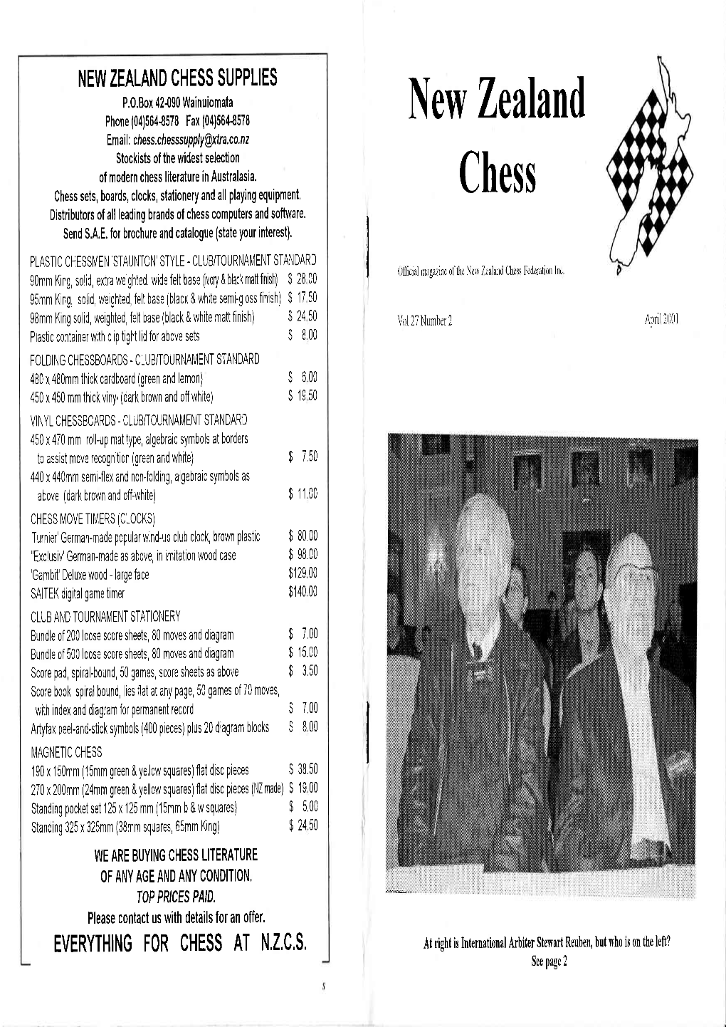 NEW ZEALAND CHESS SUPPLIES P.O.Box 42-O9O Wainuiomata Phone(04)564-8578 Fax (04)564-8578 New Zealand Em Ai I : Chess