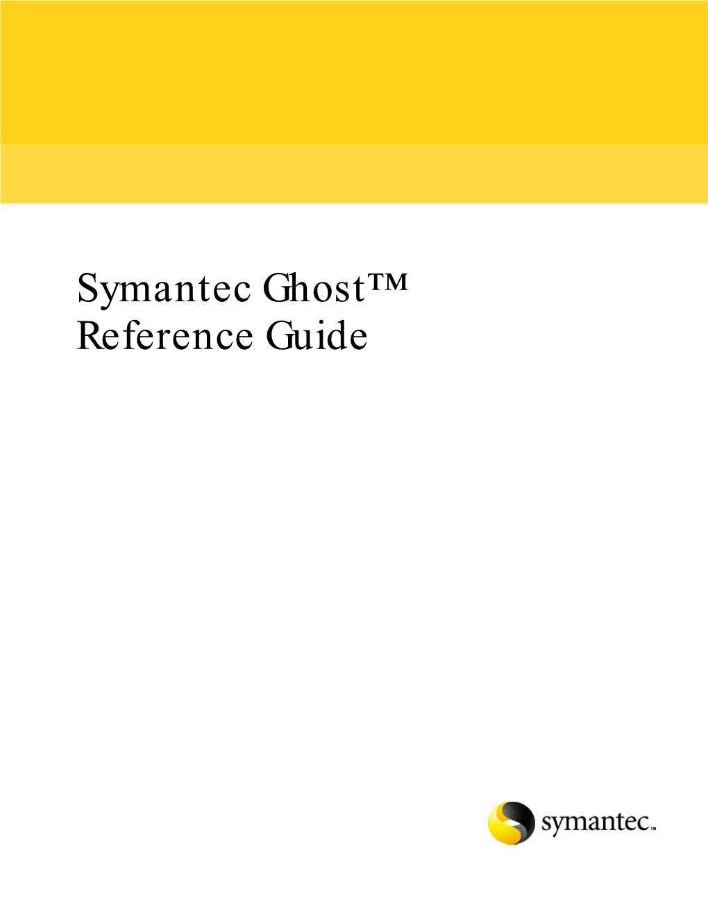 Symantec Ghost™ Reference Guide Symantec Ghost™ Reference Guide