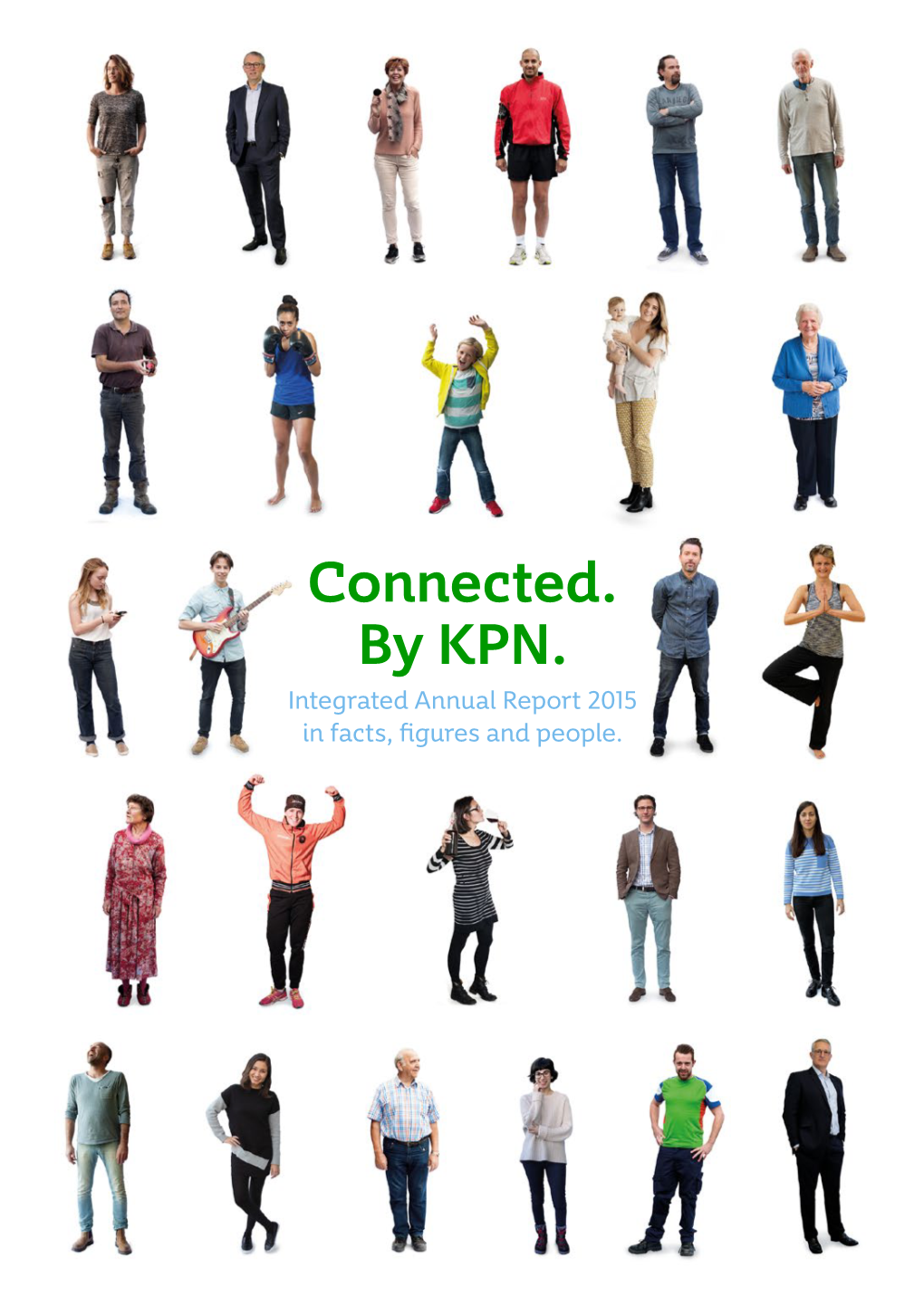 Connected. by KPN. Integrated Annual Report 2015 in Facts, Figures and People