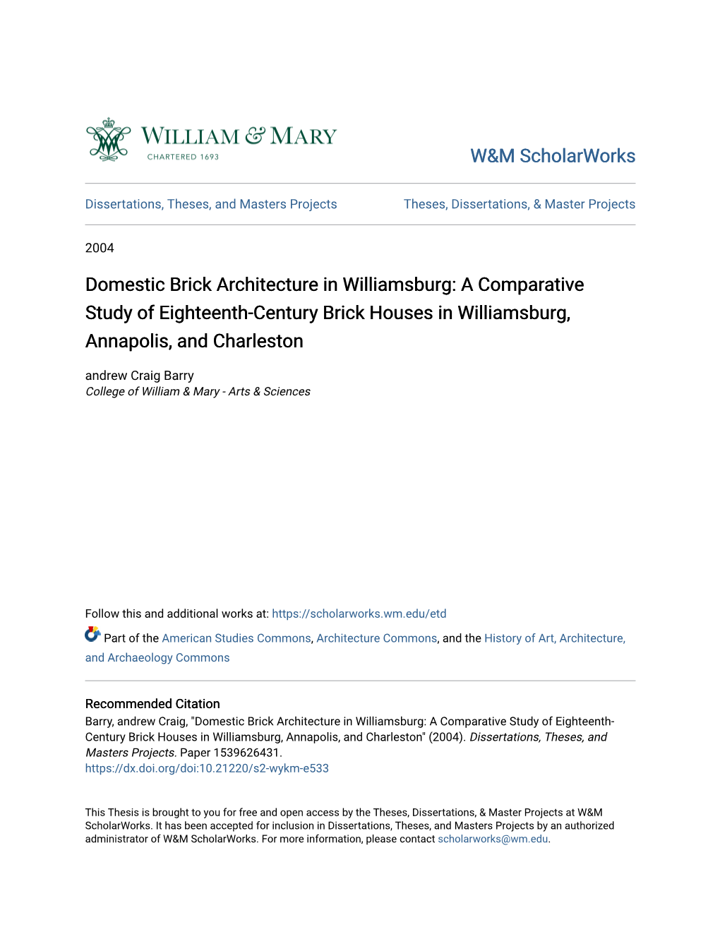 A Comparative Study of Eighteenth-Century Brick Houses in Williamsburg, Annapolis, and Charleston Andrew Craig Barry College of William & Mary - Arts & Sciences