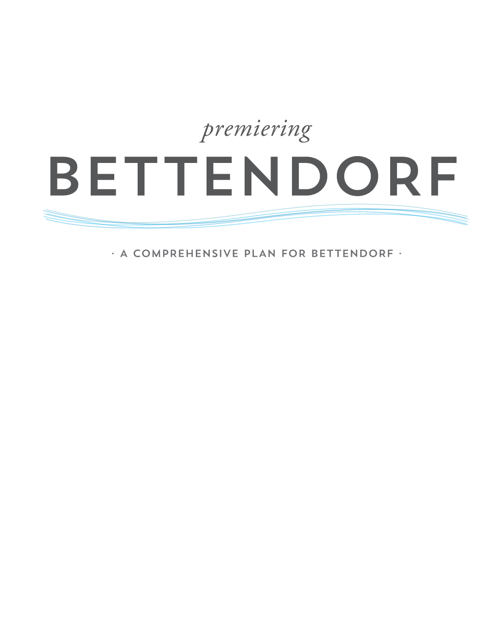 COMPREHENSIVE PLAN for BETTENDORF · ACKNOWLEDGEMENTS the City of Bettendorf Thanks the Residents of Bettendorf for Their Thoughtful Contributions to This Plan