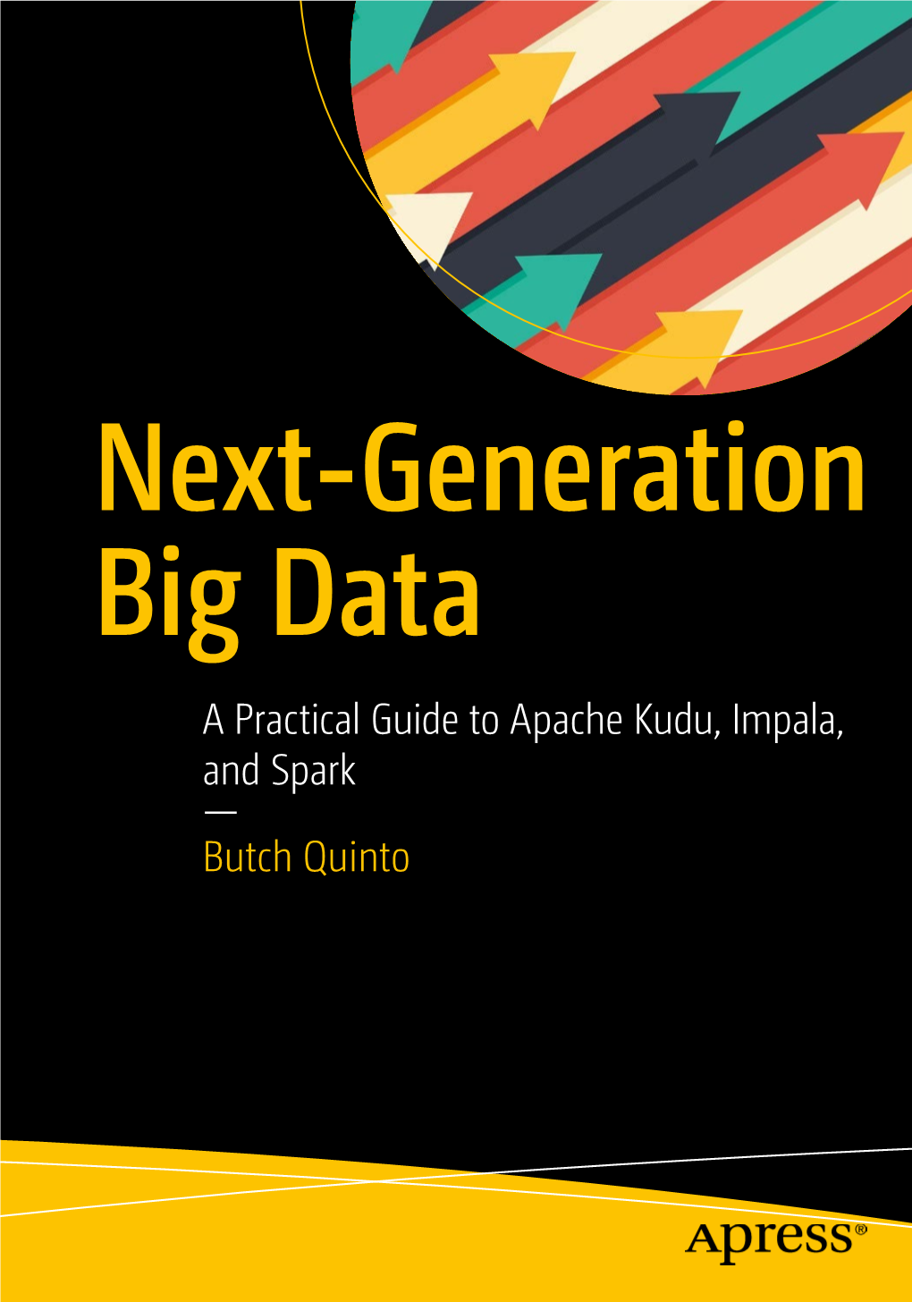 A Practical Guide to Apache Kudu, Impala, and Spark — Butch Quinto Next-Generation Big Data a Practical Guide to Apache Kudu, Impala, and Spark