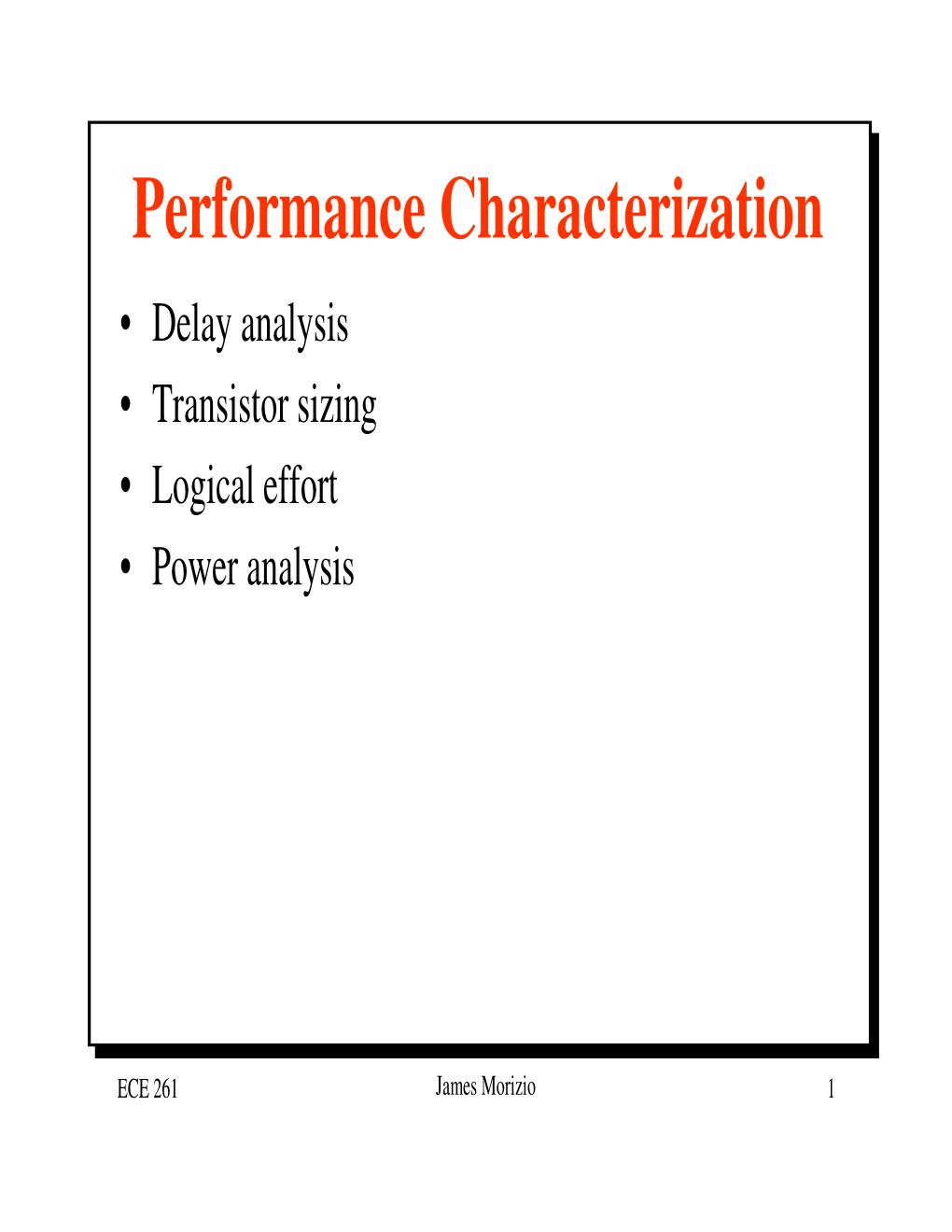 Performance Characterization • Delay Analysis • Transistor Sizing • Logical Effort • Power Analysis
