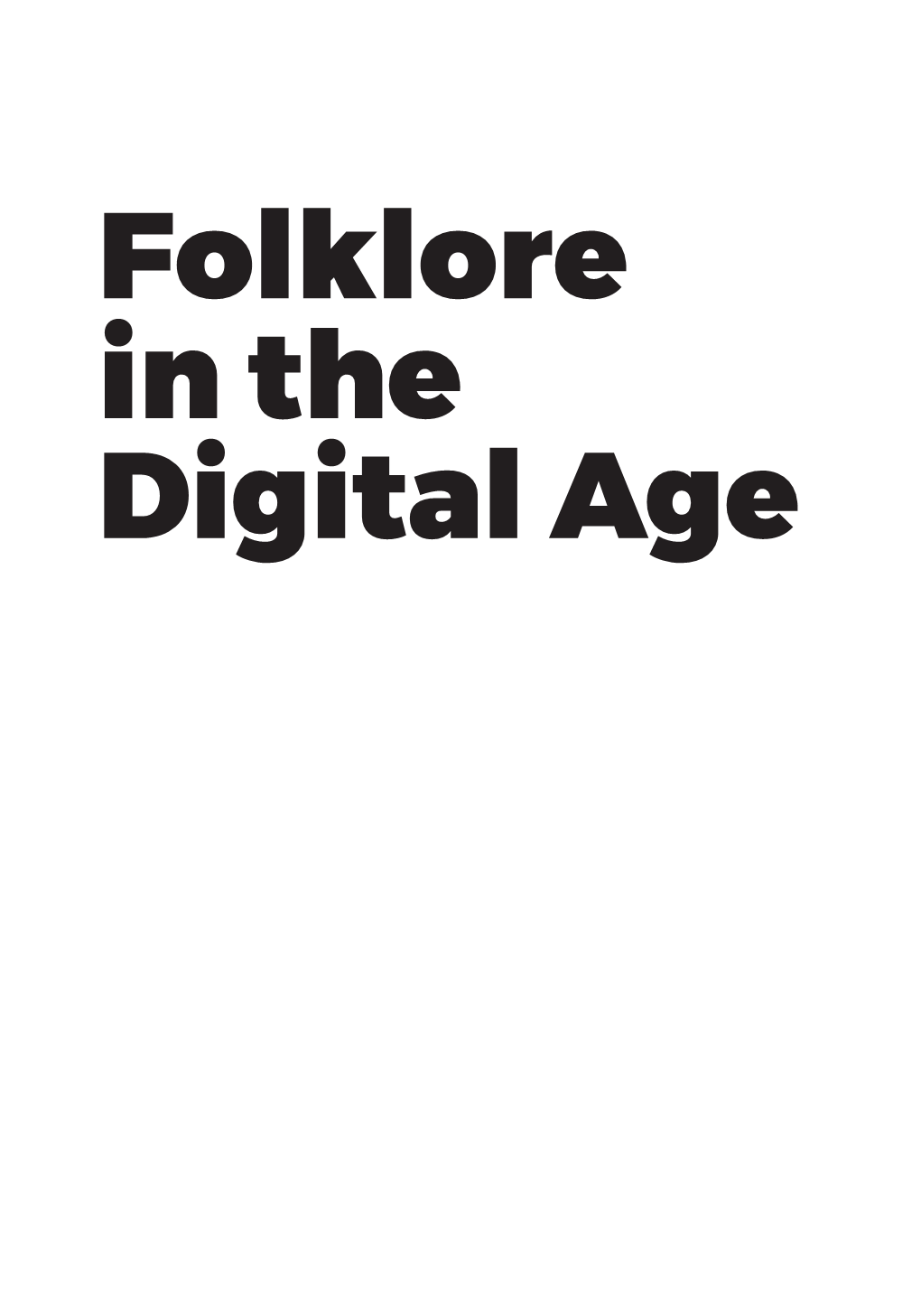 Violetta Krawczyk-Wasilewska Folklore in the Digital Age: Collected Essays Foreword by Andy Ross