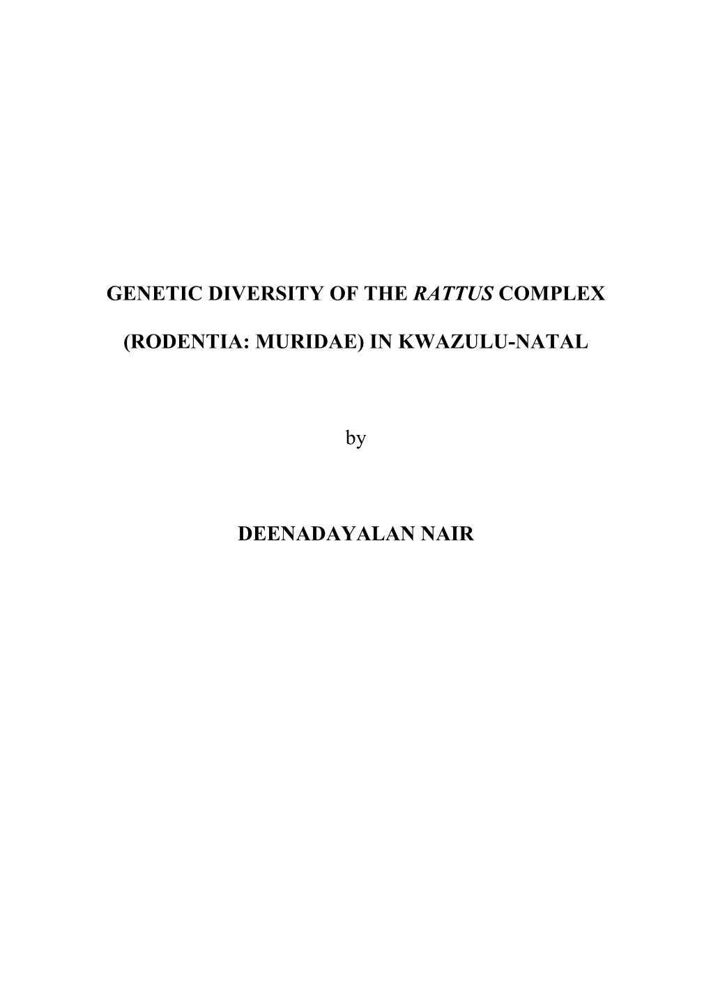 GENETIC DIVERSITY of the RATTUS COMPLEX (RODENTIA: MURIDAE) in KWAZULU-NATAL by DEENADAYALAN NAIR
