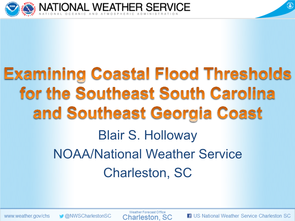 Blair S. Holloway NOAA/National Weather Service Charleston, SC Why Is Coastal Flooding Important?