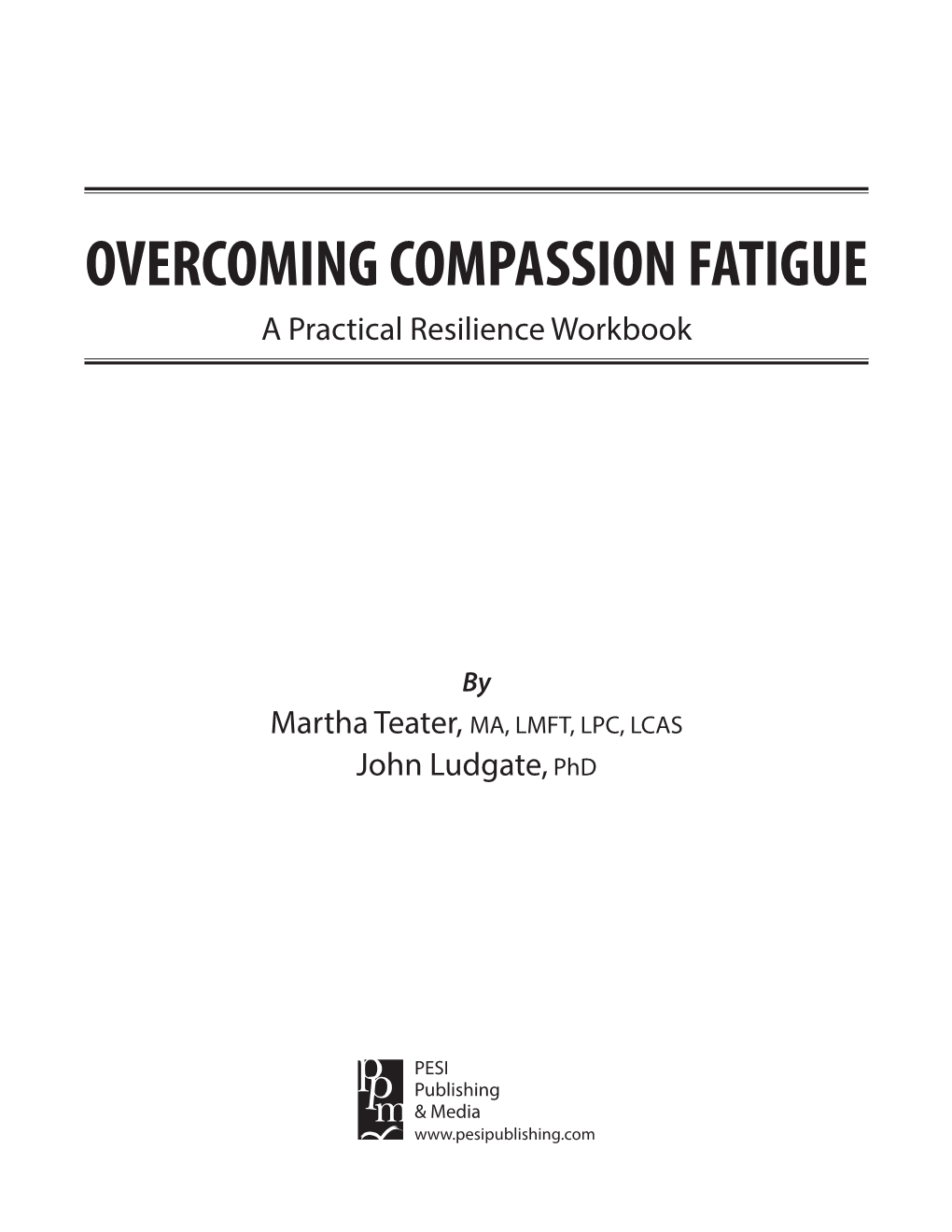 Overcoming Compassion Fatigue: a Practical Resilience Workbook