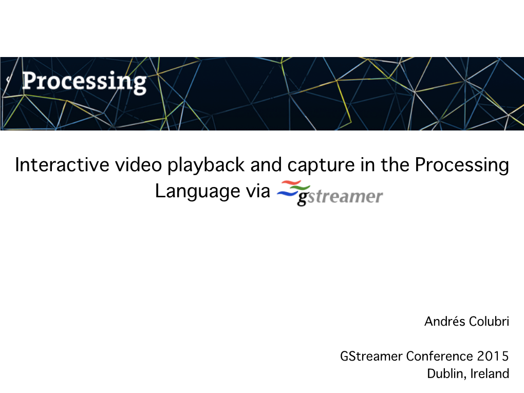 Interactive Video Playback and Capture in the Processing Language Via Gstreamer