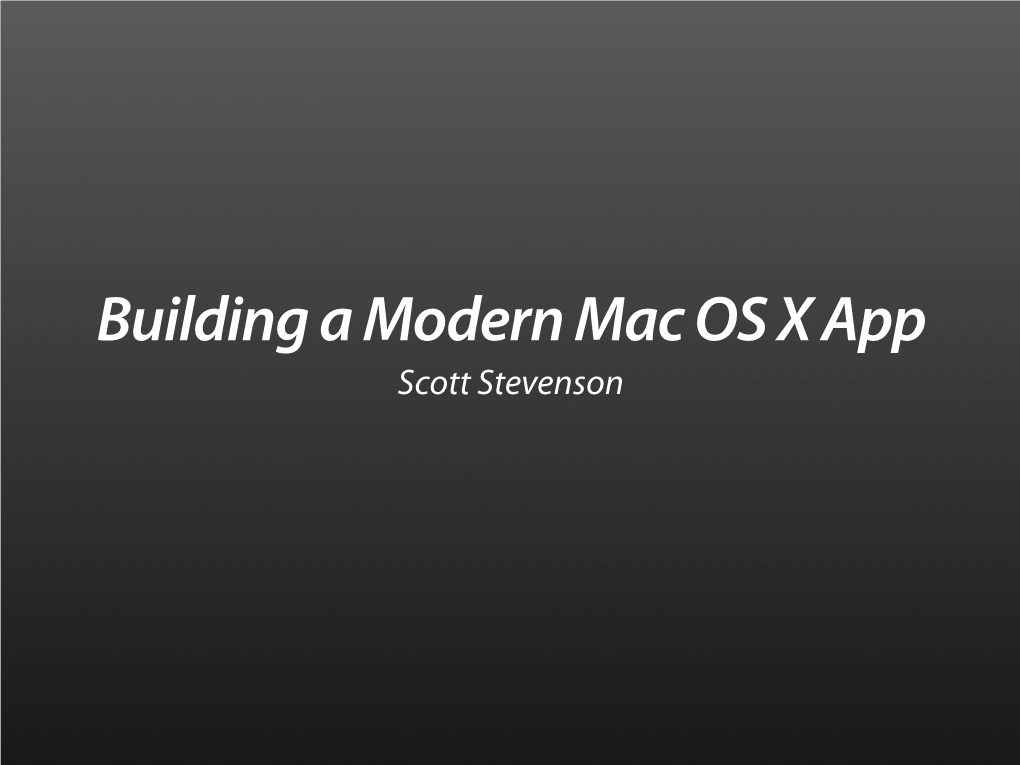 Building a Modern Mac OS X App Scott Stevenson the Deal