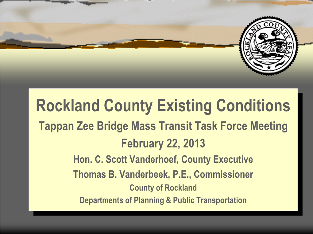 Rockland County Existing Conditions Tappan Zee Bridge Mass Transit Task Force Meeting February 22, 2013 Hon