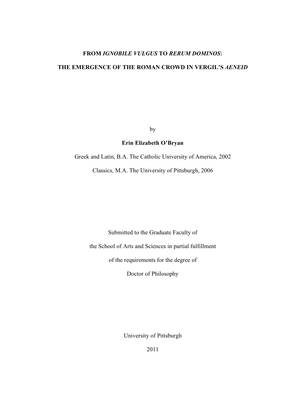 FROM IGNOBILE VULGUS to RERUM DOMINOS: the EMERGENCE of the ROMAN CROWD in VERGIL's AENEID by Erin Elizabeth O'bryan Greek A