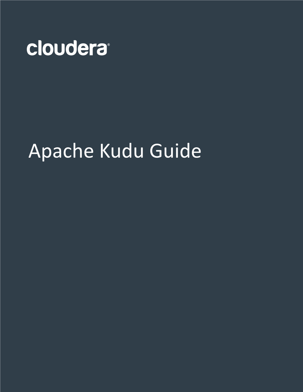 Apache Kudu Guide Important Notice © 2010-2021 Cloudera, Inc