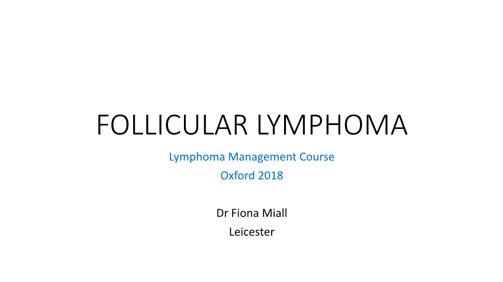 FOLLICULAR LYMPHOMA Lymphoma Management Course Oxford 2018