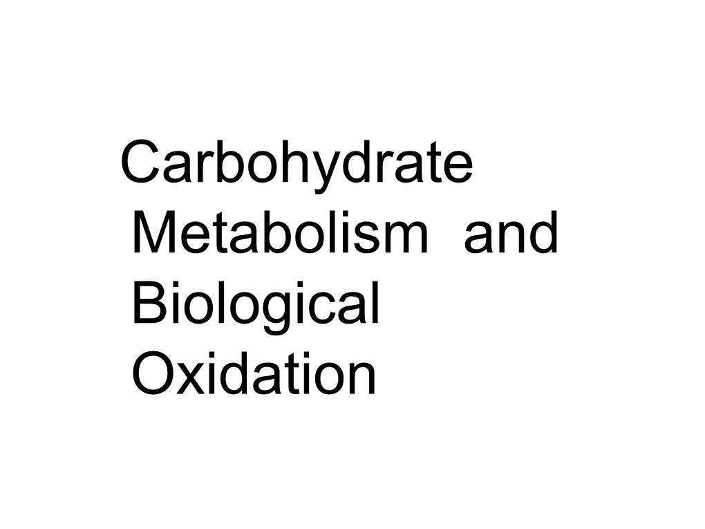 Carbohydrate Metabolism and Biological Oxidation Table of Contents