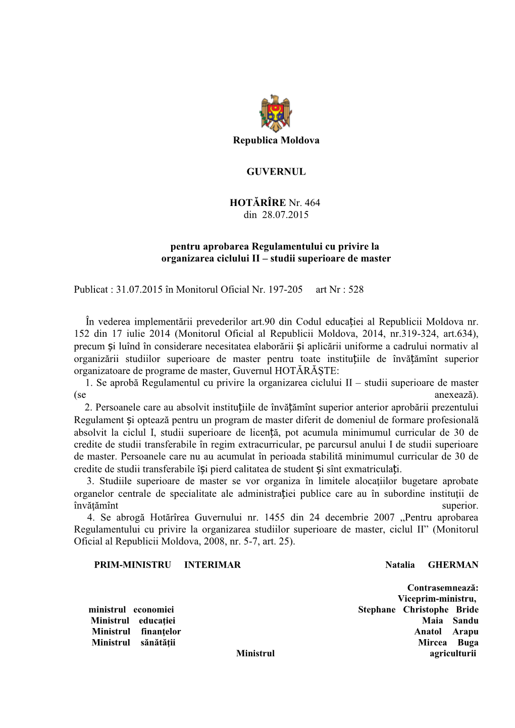 Republica Moldova GUVERNUL HOTĂRÎRE Nr. 464 Din 28.07.2015