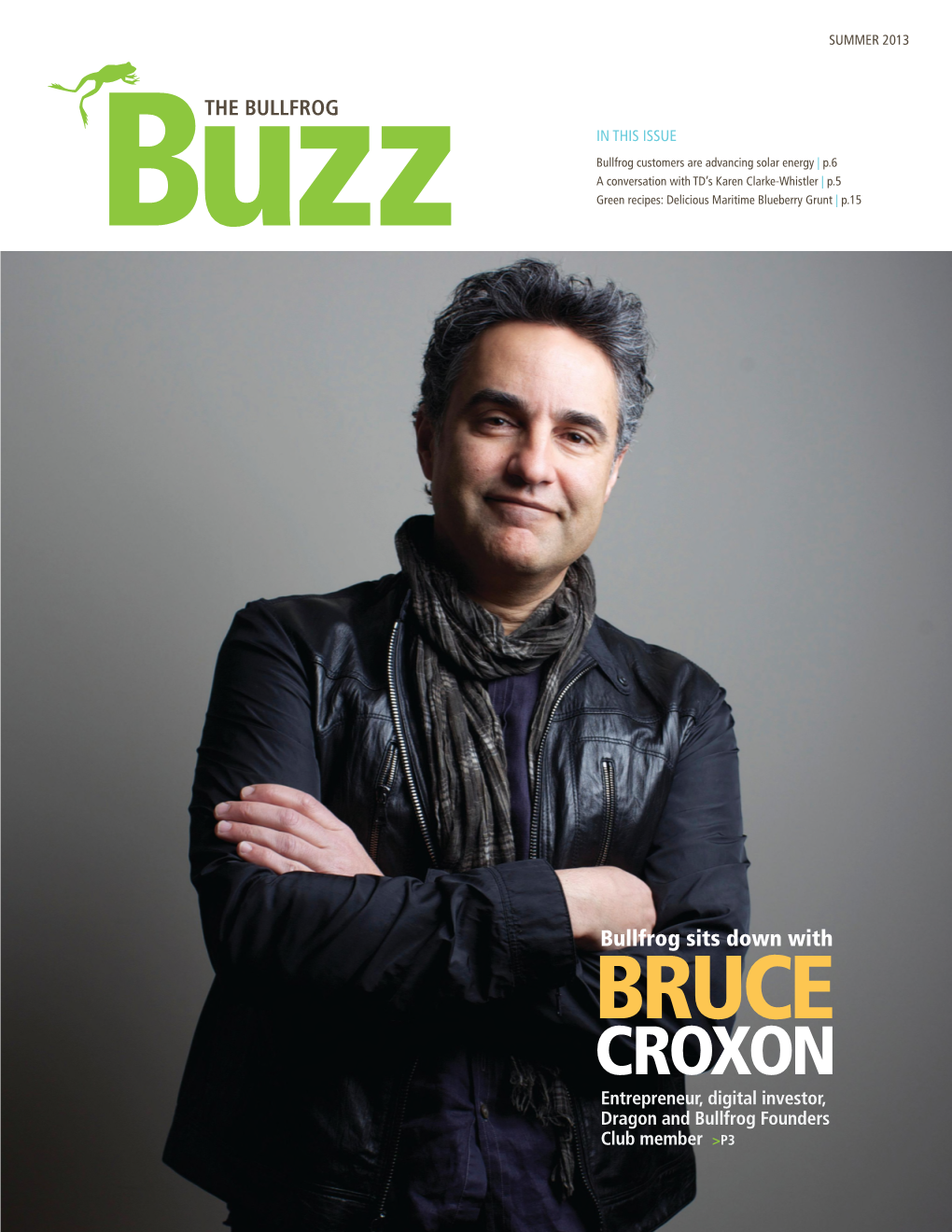 BRUCE CROXON Entrepreneur, Digital Investor, Dragon and Bullfrog Founders Club Member >P3 a Spotlight On: PROVIDENCE BAY WIND FARM