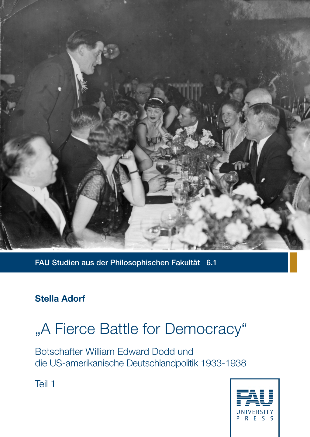 „A Fierce Battle for Democracy“ Botschafter William Edward Dodd Und Die US-Amerikanische Deutschlandpolitik 1933-1938