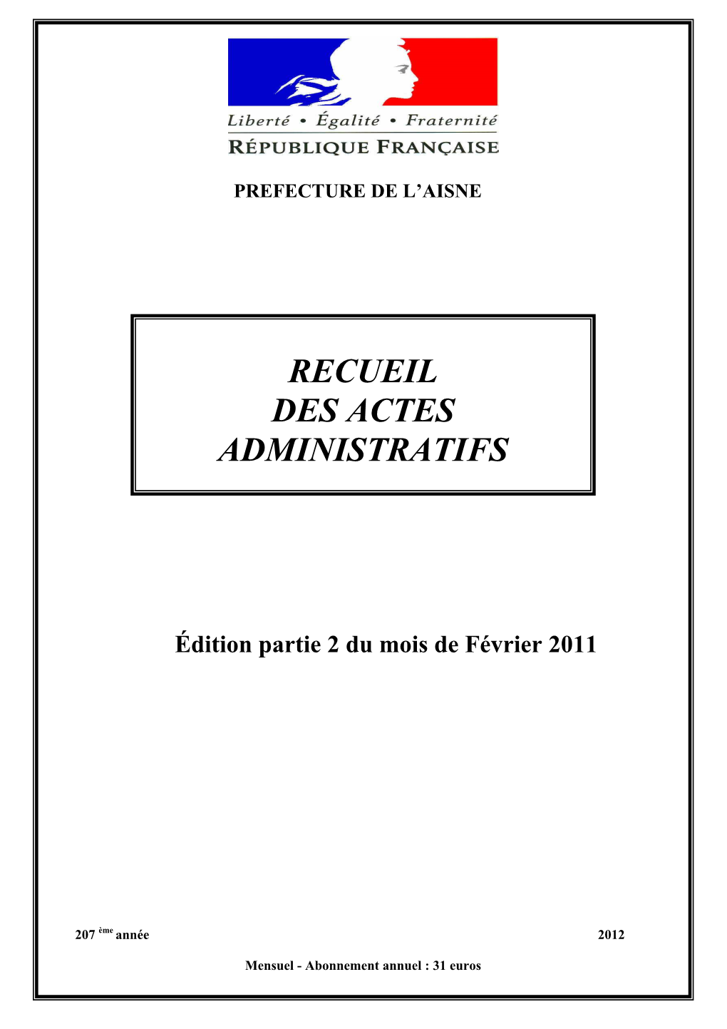 Recueil Des Actes Administratifs Du Mois De Février Partie1 311 \\Pref02-Sdonnees\DRCTAJ-BIAJ-RAA\RAA 2011\ Févrierr 2011 Partie 1\Integral.Doc