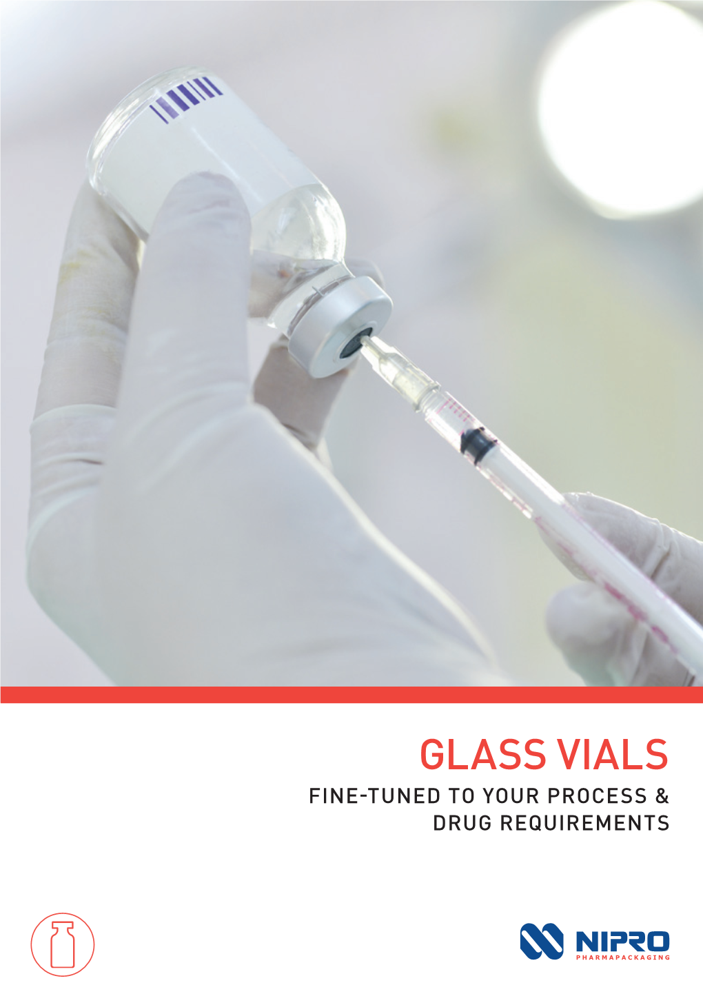 Glass Vials Fine-Tuned to Your Process & Drug Requirements Glass Vials Fine-Tuned to Your Process & Drug Requirements