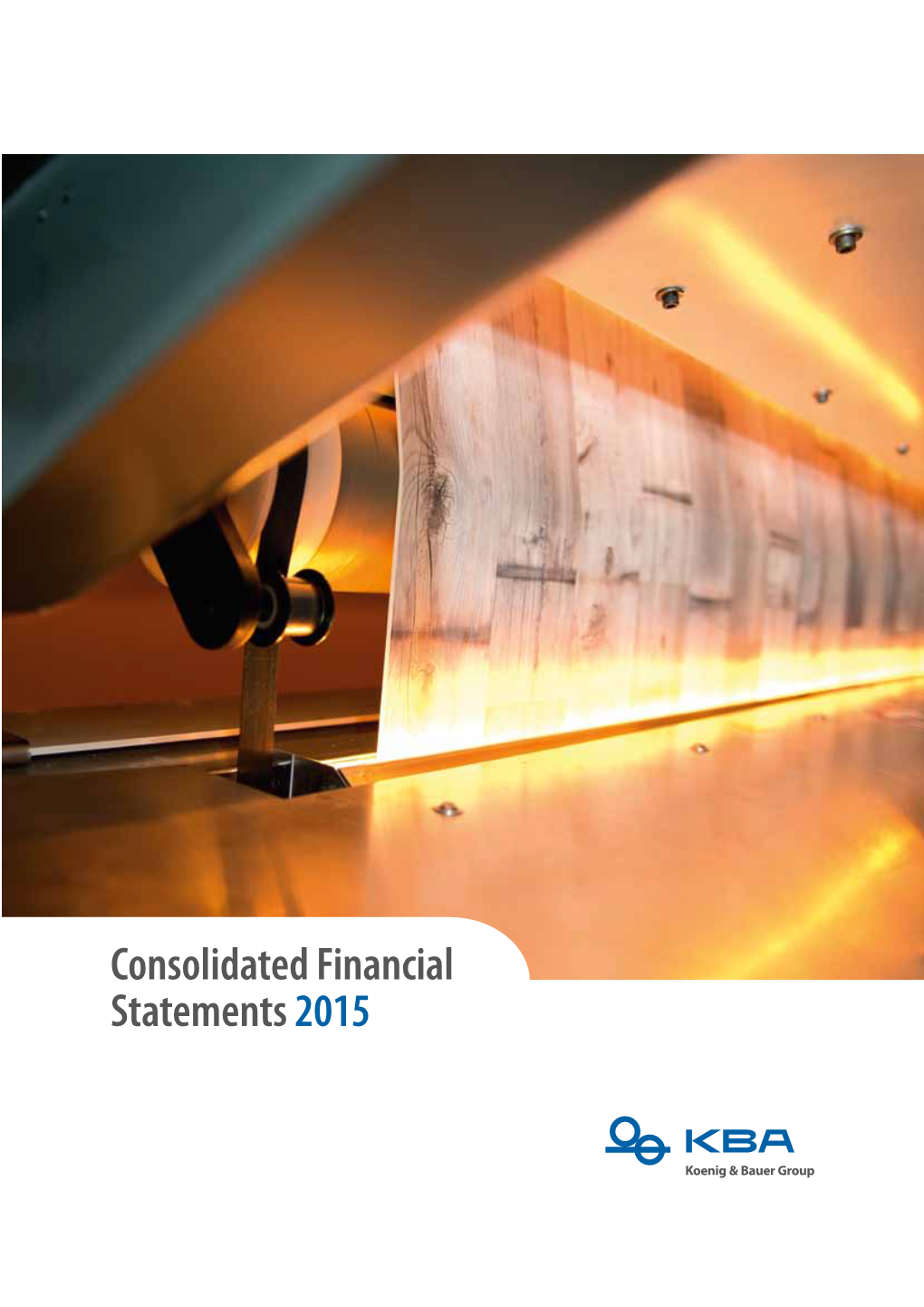 Consolidated Financial Statements 2015 at a Glance KBA Group in Figures
