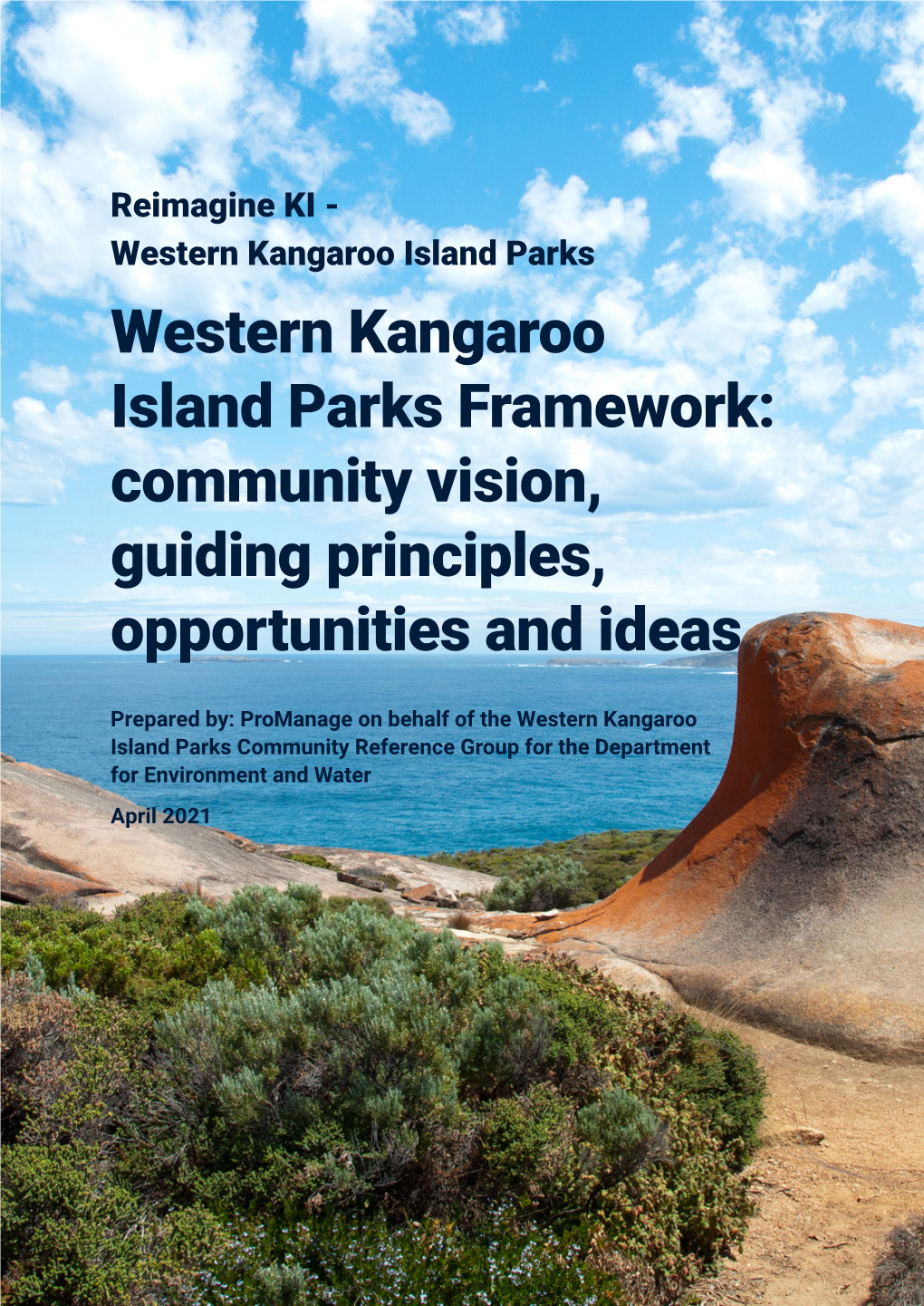 Western Kangaroo Island Parks Framework: Community Vision, Guiding Principles, Opportunities and Ideas Department for Environment and Water, April 2021