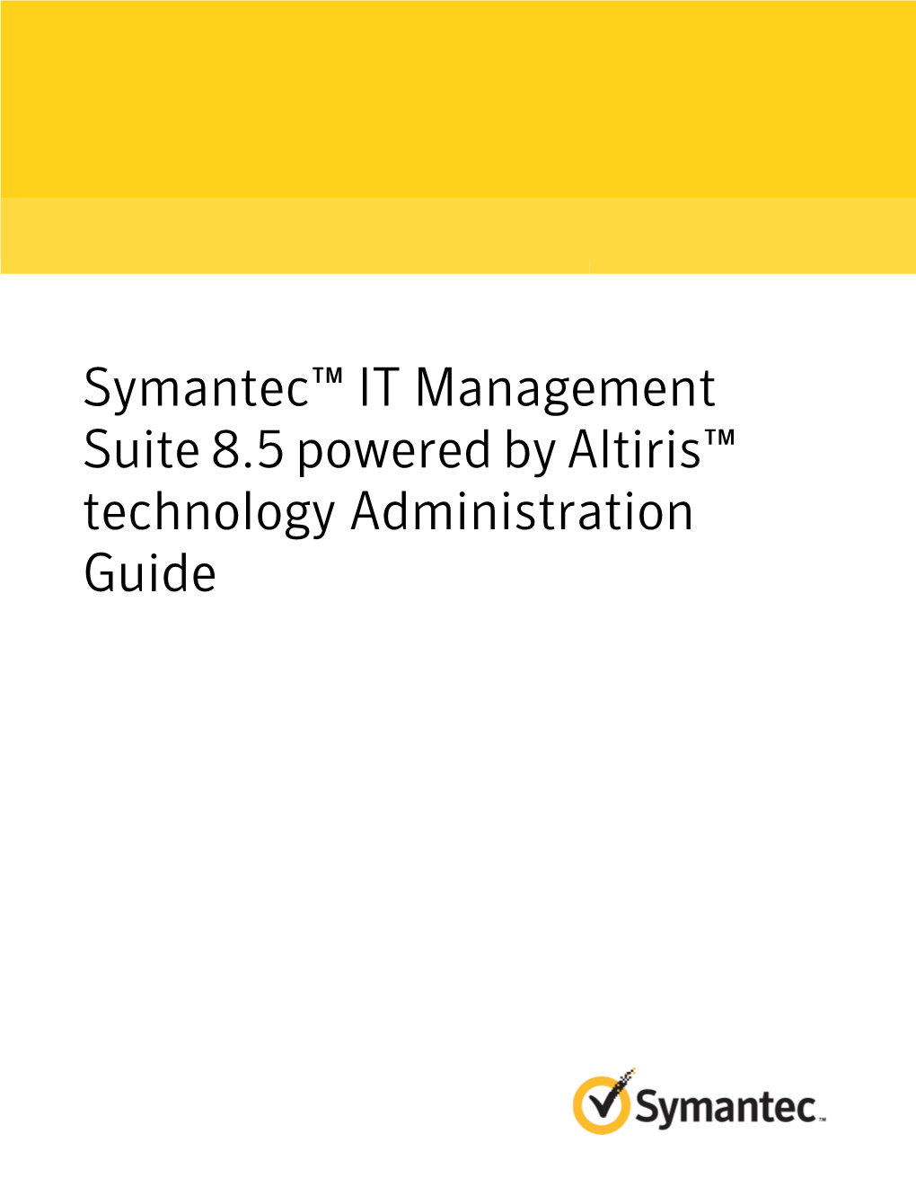 Symantec™ IT Management Suite 8.5 Powered by Altiris™ Technology