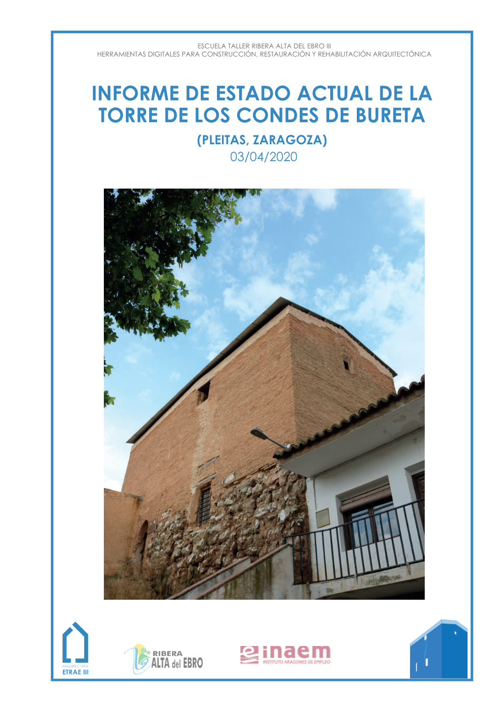 INFORME DE ESTADO ACTUAL DE LA TORRE DE LOS CONDES DE BURETA (PLEITAS, ZARAGOZA) 03/04/2020 Atribución-Nocomercial-Compartirigual 4.0 Internacional (CC BY-NC-SA 4.0)