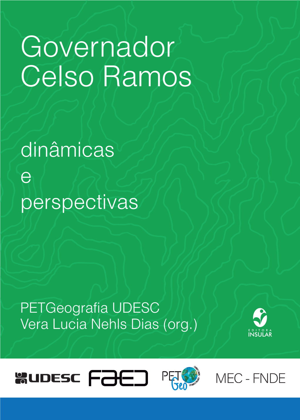 Governador Celso Ramos: Dinâmicas E Perspectivas/ Vera Lucia Nehls Dias (Org.)