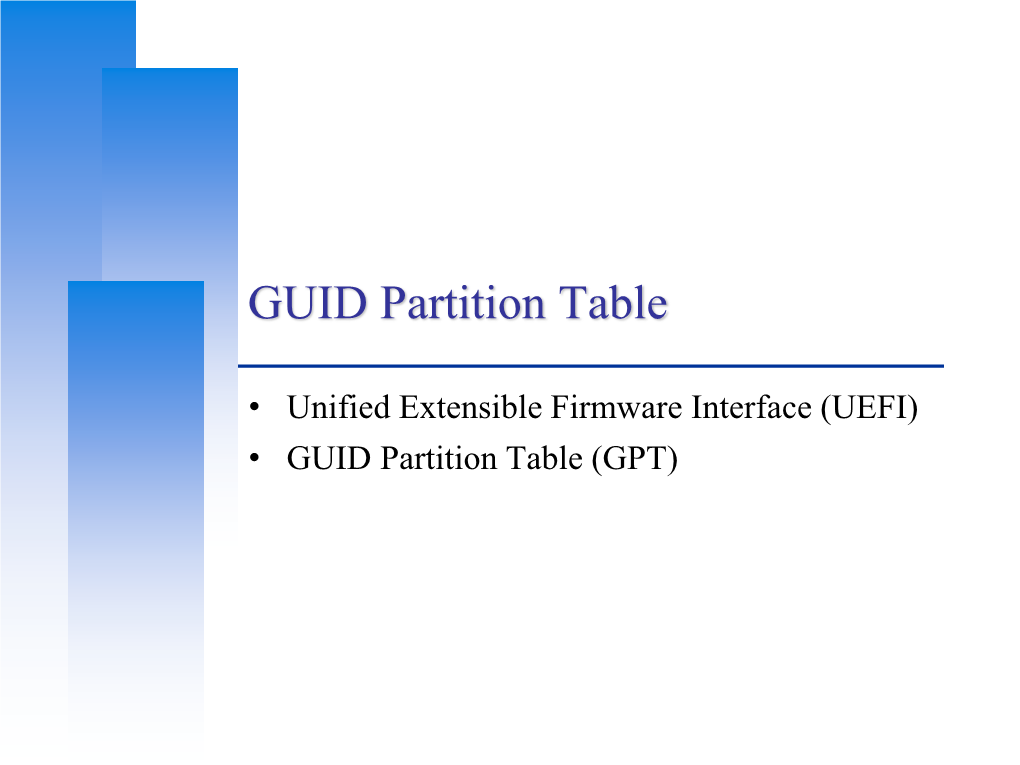 Unified Extensible Firmware Interface (UEFI) • GUID Partition Table (GPT)