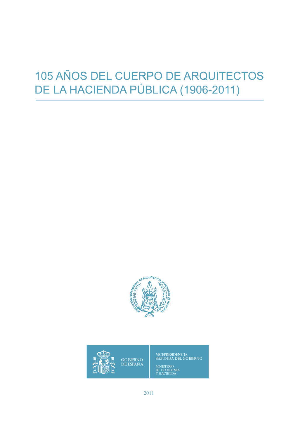 105 Años Del Cuerpo De Arquitectos De La Hacienda Pública (1906-2011)