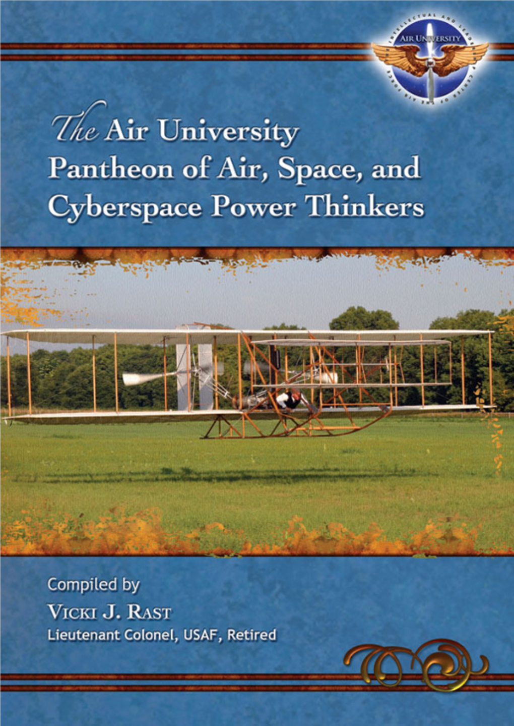 The Air University Pantheon of Air, Space, and Cyberspace Power Thinkers / Com- Piled by Vicki J