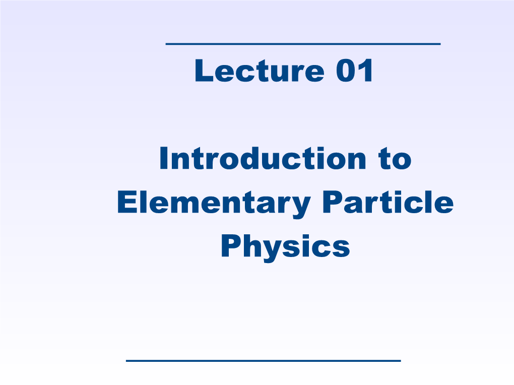 Lecture 01 Introduction to Elementary Particle Physics