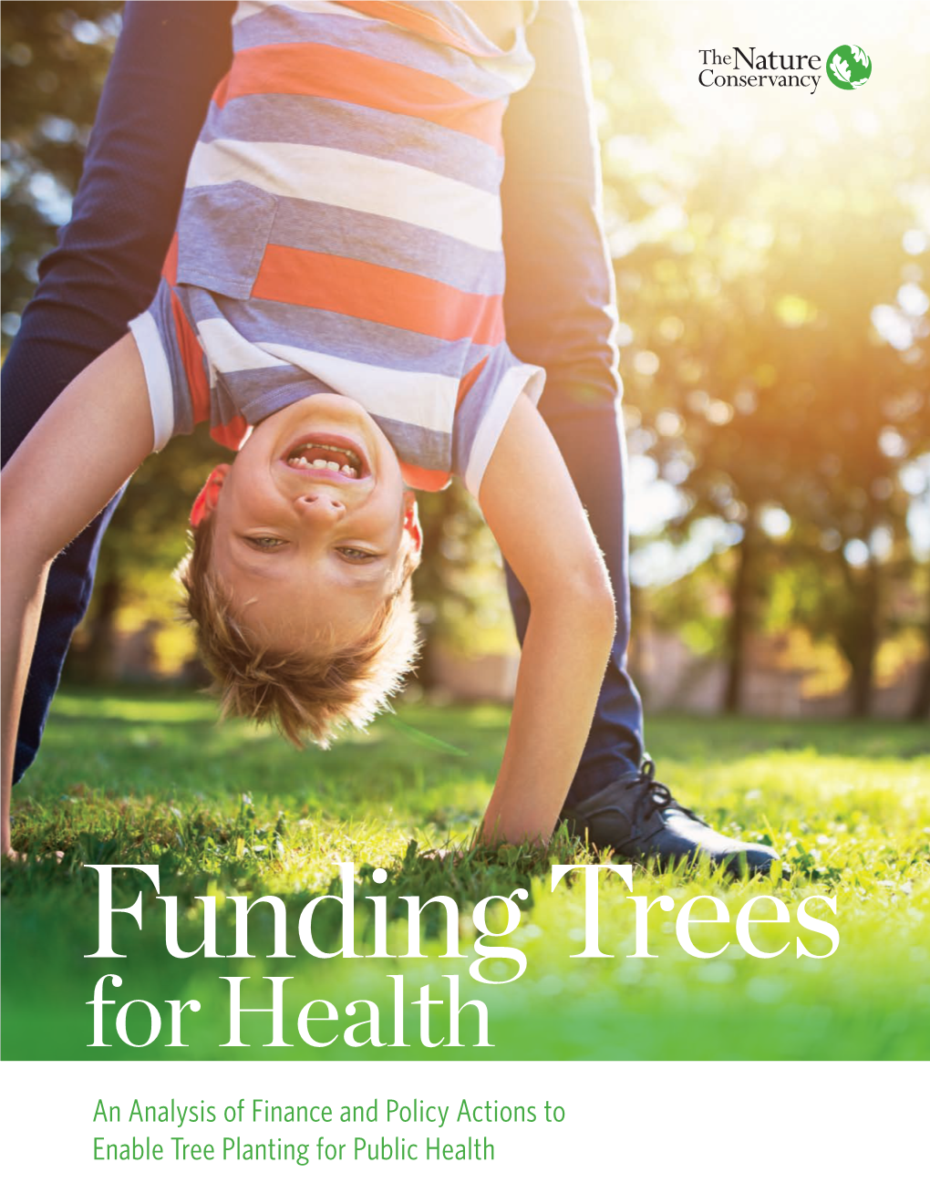 Funding Trees for Health an Analysis of Finance and Policy Actions to Enable Tree Planting for Public Health Photo: © Devan King/TNC Funding Trees for Health | I