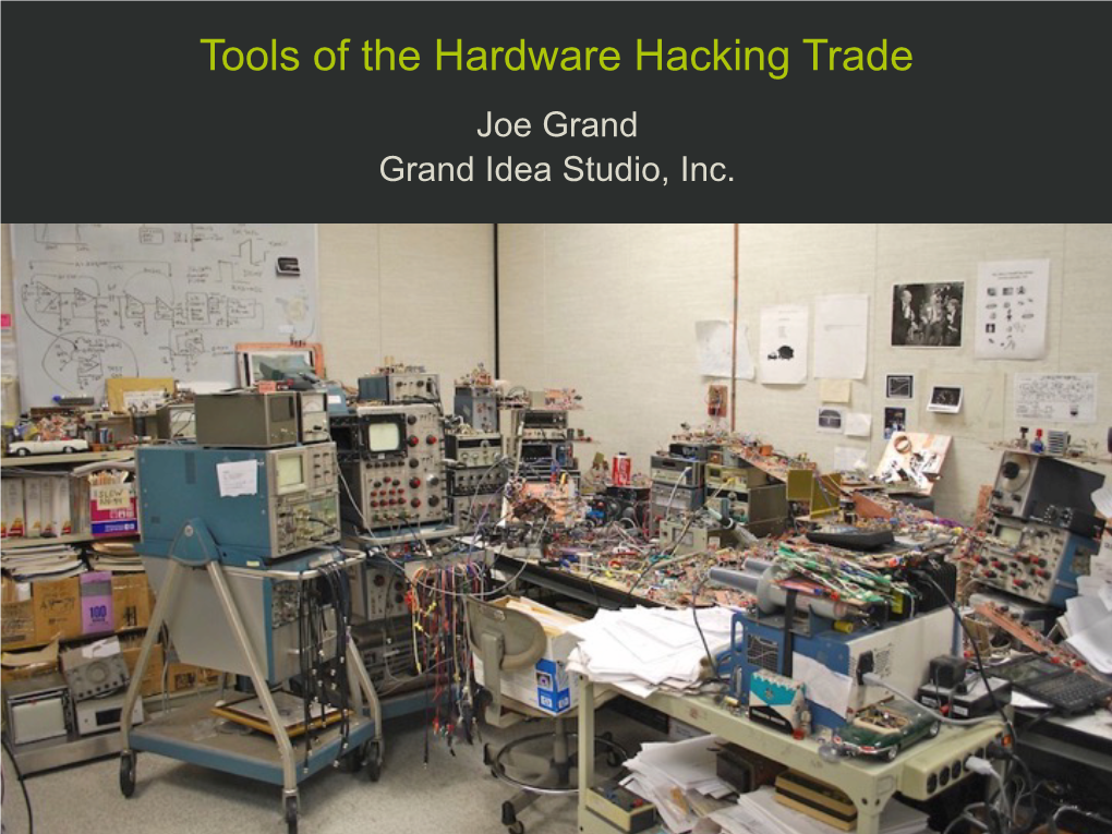 Tools of the Hardware Hacking Trade Joe Grand Grand Idea Studio, Inc