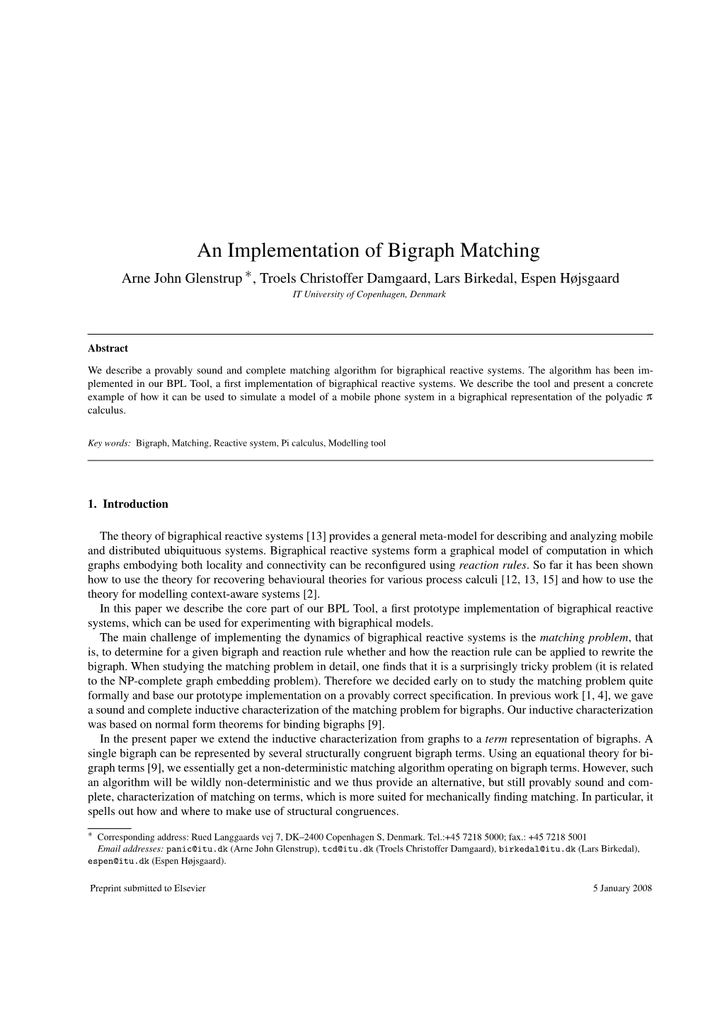 An Implementation of Bigraph Matching Arne John Glenstrup ∗, Troels Christoffer Damgaard, Lars Birkedal, Espen Højsgaard IT University of Copenhagen, Denmark