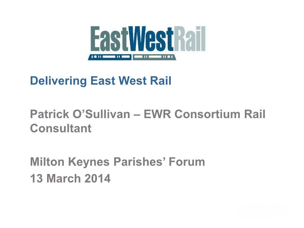 Delivering East West Rail Patrick O'sullivan – EWR Consortium Rail