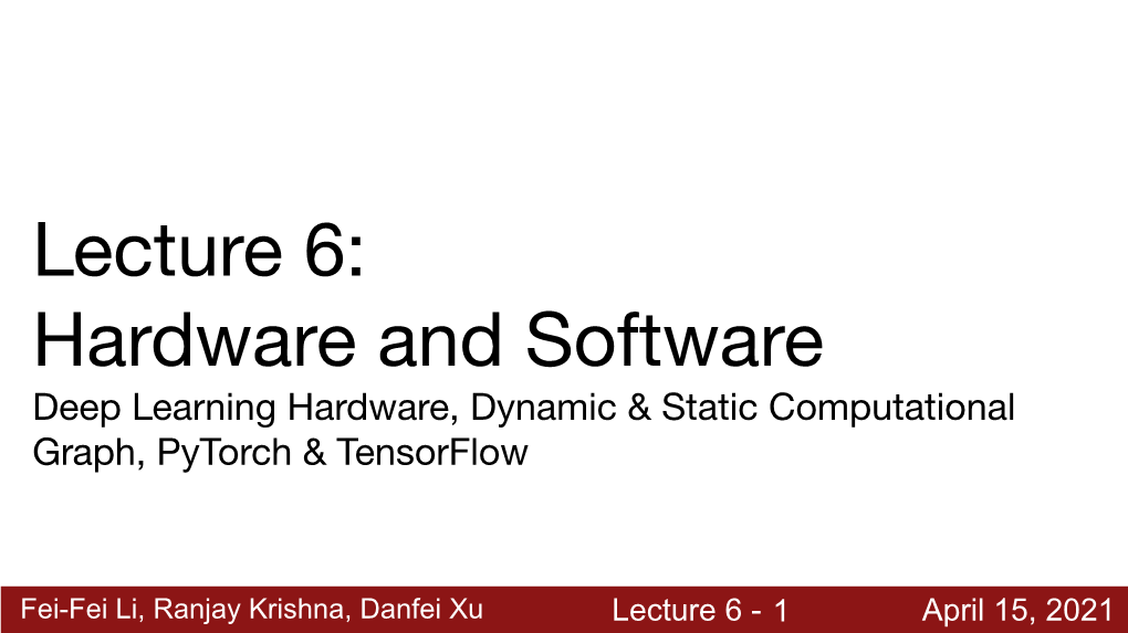 Lecture 6: Hardware and Software Deep Learning Hardware, Dynamic & Static Computational Graph, Pytorch & Tensorflow