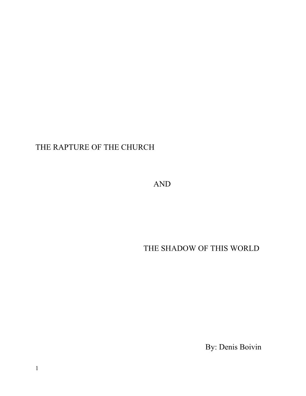 THE RAPTURE of the CHURCH and the SHADOW of THIS WORLD By: Denis Boivin