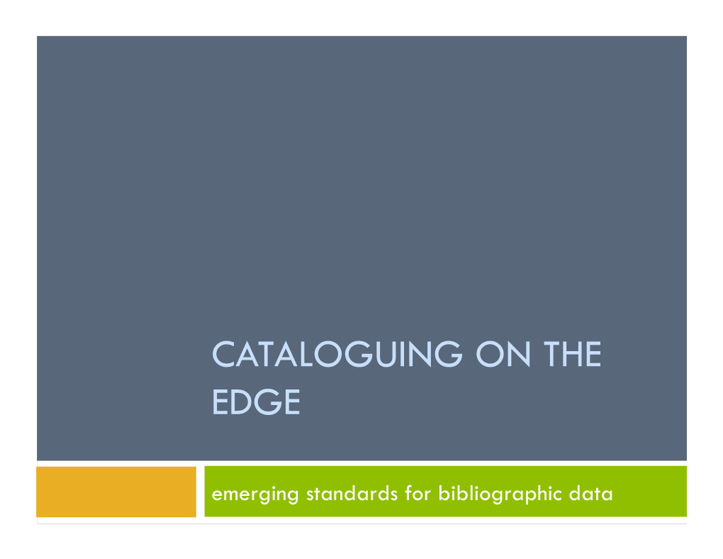 CATALOGUING on the EDGE Emerging Standards for Bibliographic Data Acknowledgments