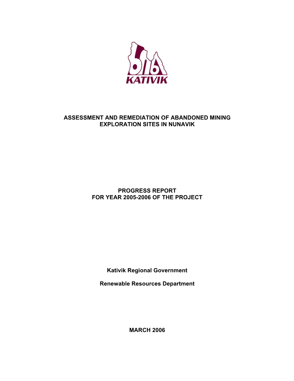 ASSESSMENT and REMEDIATION of ABANDONED MINING EXPLORATION SITES in NUNAVIK PROGRESS REPORT for YEAR 2005-2006 of the PROJECT Ka