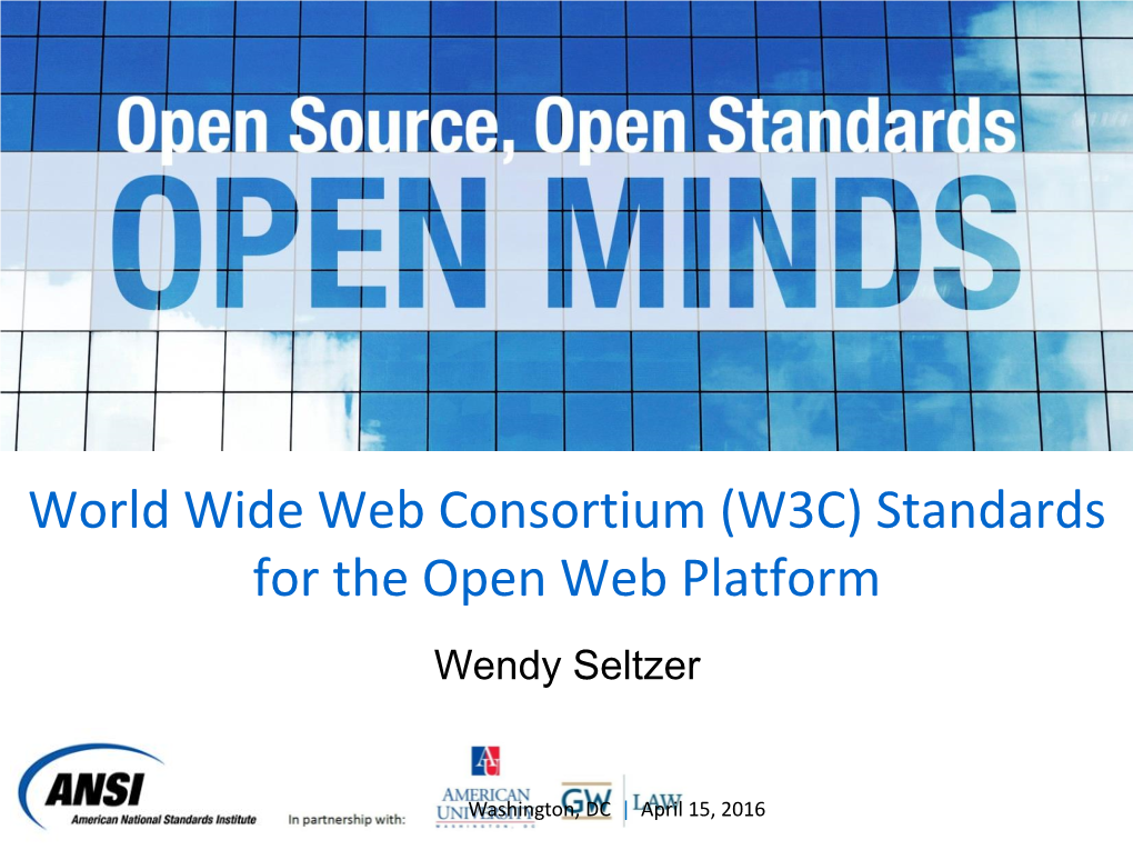 World Wide Web Consortium (W3C) Standards for the Open Web Platform Wendy Seltzer